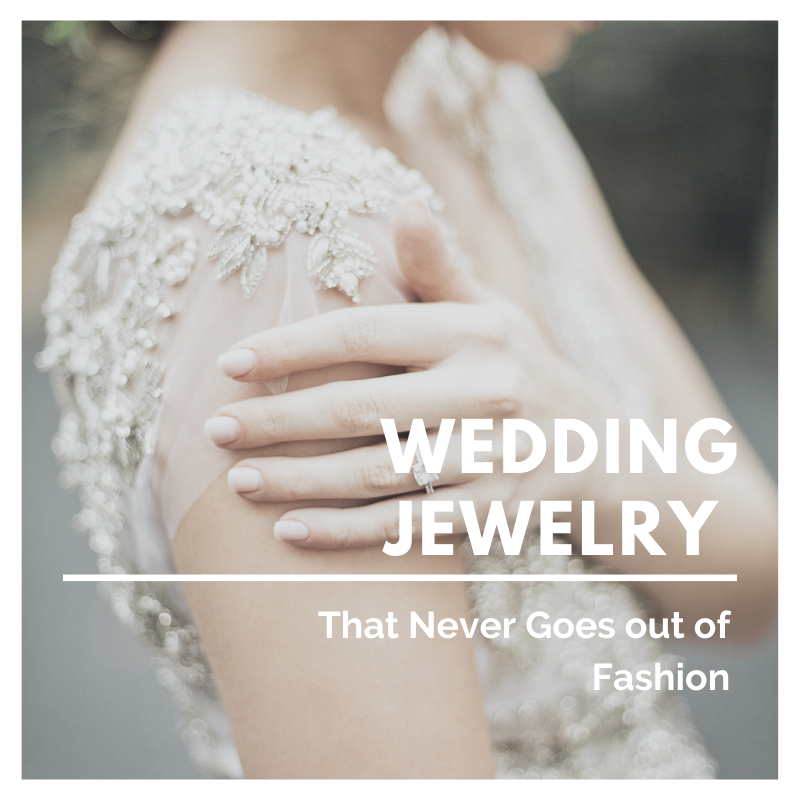Types of Wedding Jewelry That Never Go out of Fashion