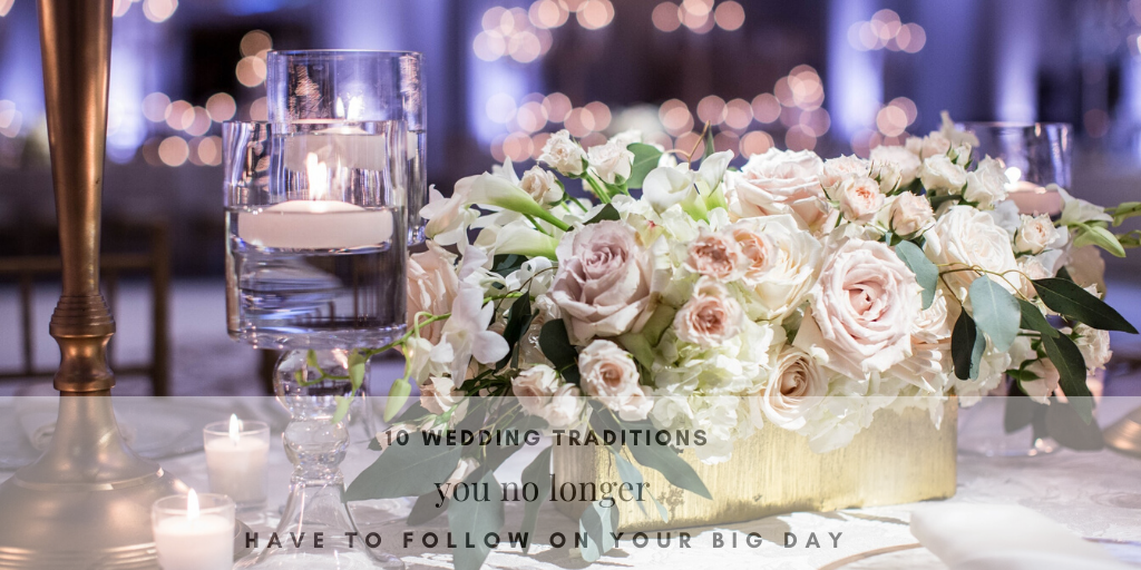 10 Wedding Traditions You No Longer Have to Follow on Your Big Day