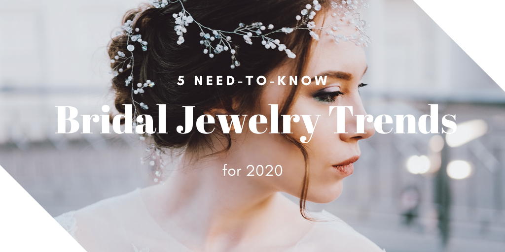 Five Need-to-Know Bridal Jewelry Trends for 2020!
