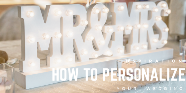 Wedding Inspiration: How to Personalize Your Wedding